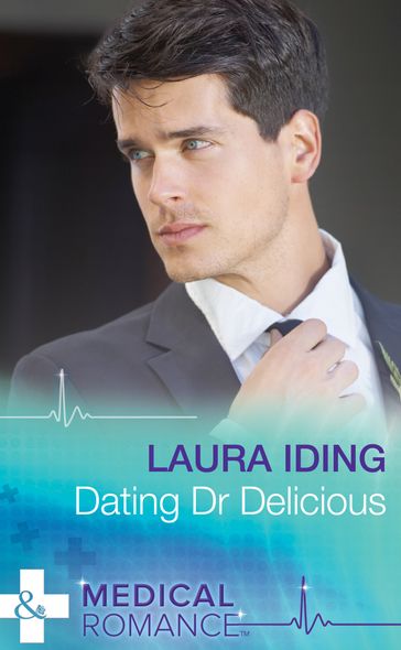 Dating Dr Delicious (Mills & Boon Medical) - Laura Iding