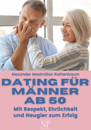 Dating für Männer ab 50 - Alexander Maximilian Rothenbaum