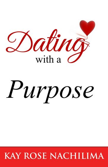 Dating with a Purpose - Kay Rose Nachilima