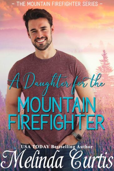 A Daughter for the Mountain Firefighter - Melinda Curtis