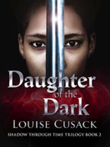 Daughter of the Dark: Shadow Through Time 2 - Louise Cusack