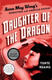 Daughter of the Dragon: Anna May Wong s Rendezvous with American History