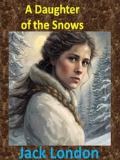 A Daughter of the Snows - Jack London