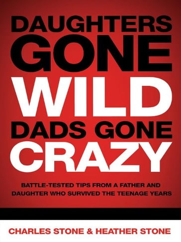 Daughters Gone Wild, Dads Gone Crazy - Charles Stone - Heather Stone