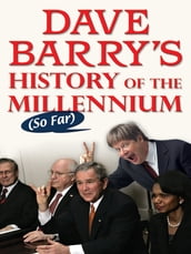 Dave Barry s History of the Millennium (So Far)