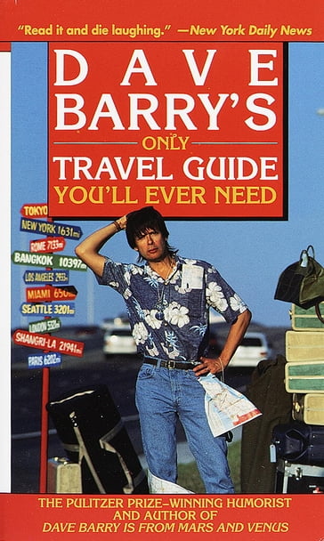 Dave Barry's Only Travel Guide You'll Ever Need - Dave Barry