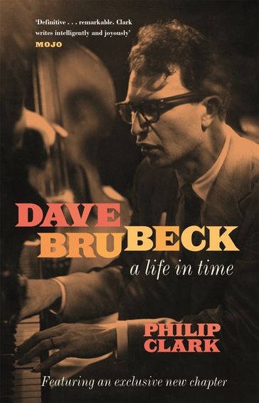 Dave Brubeck: A Life in Time - Philip Clark