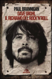 Dave Grohl. Il richiamo del rock n roll