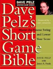 Dave Pelz s Short Game Bible