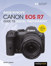 David Busch s Canon EOS R7 Guide to Digital Photography