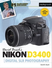 David Busch s Nikon D3400 Guide to Digital SLR Photography