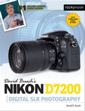 David Busch s Nikon D7200 Guide to Digital SLR Photography