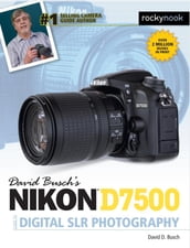 David Busch s Nikon D7500 Guide to Digital SLR Photography