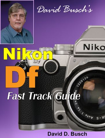 David Busch's Nikon Df Fast Track Guide - David Busch