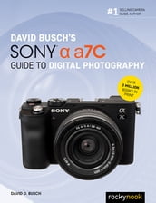 David Busch s Sony Alpha a7C Guide to Digital Photography