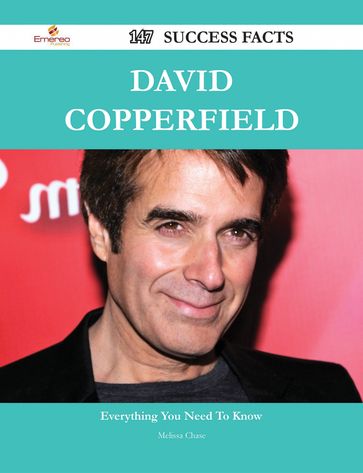 David Copperfield 147 Success Facts - Everything you need to know about David Copperfield - Melissa Chase