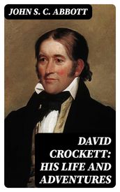 David Crockett: His Life and Adventures