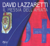 David Lazzaretti. Il messia dell Amiata. Catalogo della mostra (Arcidosso, 31 luglio 2017-31 agosto 2018). Ediz. a colori