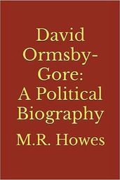 David Ormsby-Gore: A Political Biography