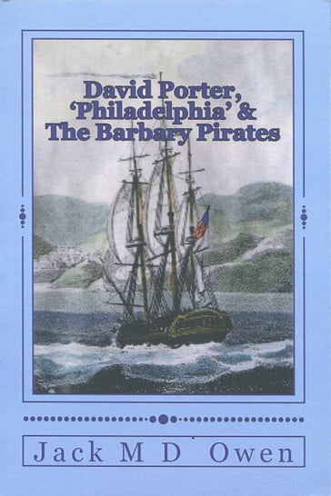 David Porter, 'Philadelphia' & The Barbary Pirates - Jack M.D. Owen - Jack Owen