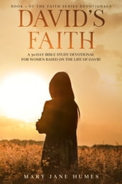 David s Faith: A 30 Day Women s Devotional Based on the Life of David