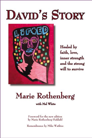 David's Story: Healed by Faith, Love, Inner Strength and the Strong Will to Survive - Marie Rothenberg - Mel White