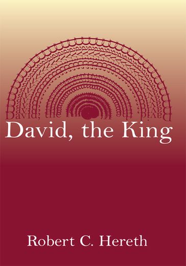 David, the King - Robert C. Hereth