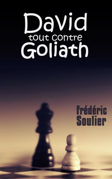 David tout contre Goliath - Frédéric Soulier