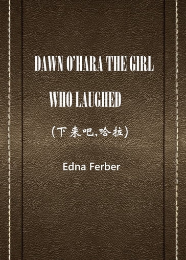 Dawn O'Hara The Girl Who Laughed, - Edna Ferber