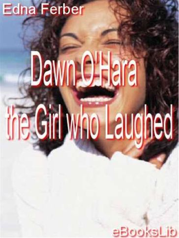 Dawn O'Hara the Girl who Laughed - Edna Ferber