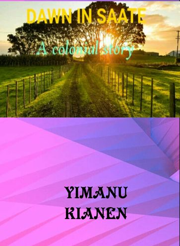 Dawn in Saate; A Colonial Story - Yimanu Gbaradere Kianen