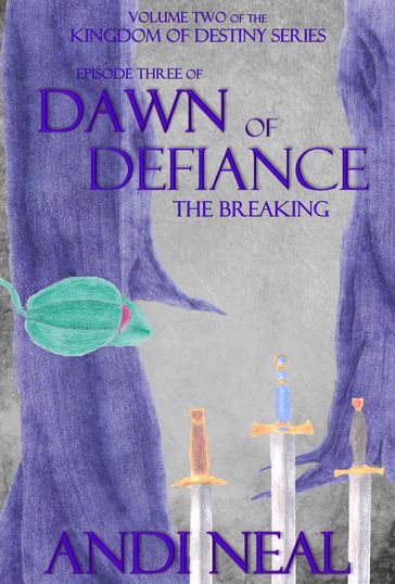 Dawn of Defiance: The Breaking (Kingdom of Destiny Book 8) - Andi Neal