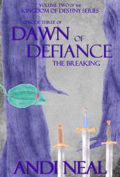 Dawn of Defiance: The Breaking (Kingdom of Destiny Book 8)