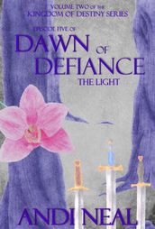 Dawn of Defiance: The Light (Kingdom of Destiny Book 10)