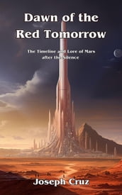 Dawn of the Red Tomorrow: The Timeline and Lore of Mars after the Silence
