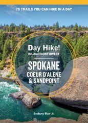 Day Hike Inland Northwest: Spokane, Coeur d Alene, and Sandpoint, 2nd Edition