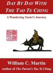 Day by Day With the Tao Te Ching: A Wandering Taoist s Journey