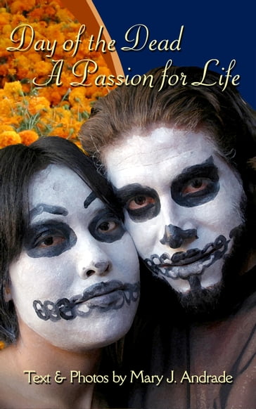 Day of the Dead A Passion for Life - Mary Andrade