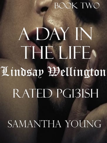 A Day in the Life / Lindsay Wellington / Rated Pg13ish - Samantha Young