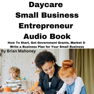 Daycare Small Business Entrepreneur Audio Book - Brian Mahoney