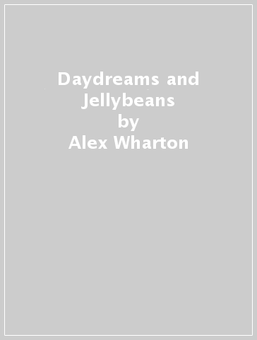 Daydreams and Jellybeans - Alex Wharton