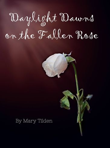 Daylight Dawns on the Fallen Rose - Mary Tilden