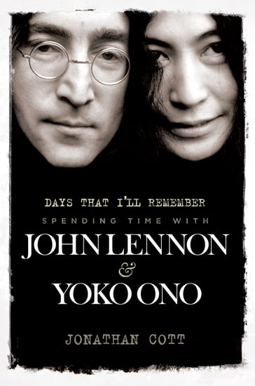 Days That I'll Remember: Spending Time With John Lennon & Yoko Ono - Jonathan Cott
