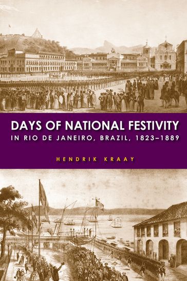 Days of National Festivity in Rio de Janeiro, Brazil, 18231889 - Hendrik Kraay