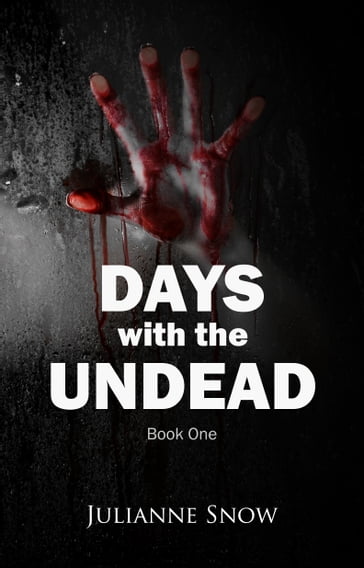 Days with the Undead: Book One - Julianne Snow