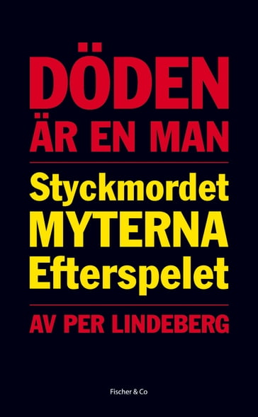Döden är en man: styckmordet, myterna, efterspelet - Per Lindeberg - Pia Hogberg