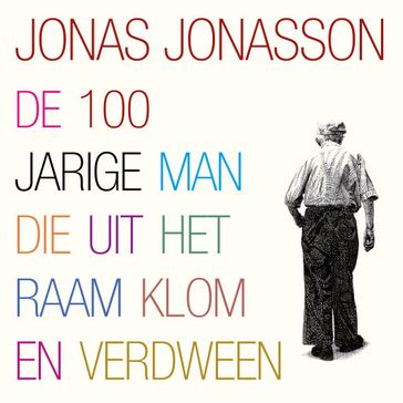 De 100-jarige man die uit het raam klom en verdween - Jonas Jonasson