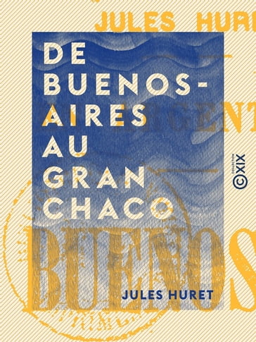 De Buenos-Aires au Gran Chaco - Jules Huret