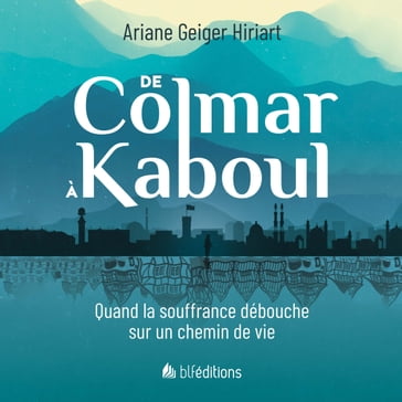 De Colmar à Kaboul - Ariane Geiger-Hiriart