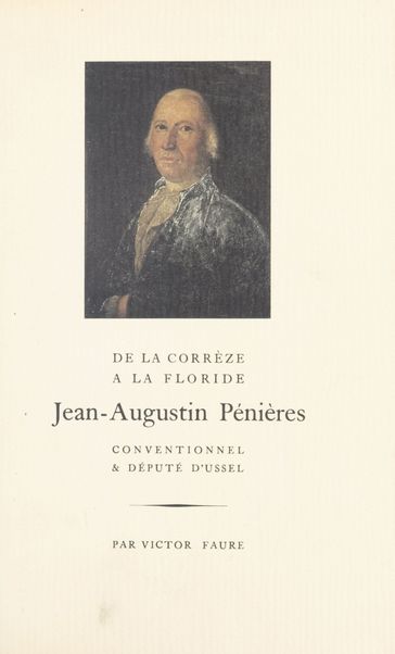 De la Corrèze à la Floride, Jean-Augustin Pénières : conventionnel et député d'Ussel - Henri Belcour - Victor FAURE